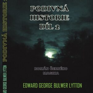 Obálka Podivná historie díl 2 románu černého magika Edwarda Bulwera Lyttona převedeného do současné češtiny Rafaelem Santym
